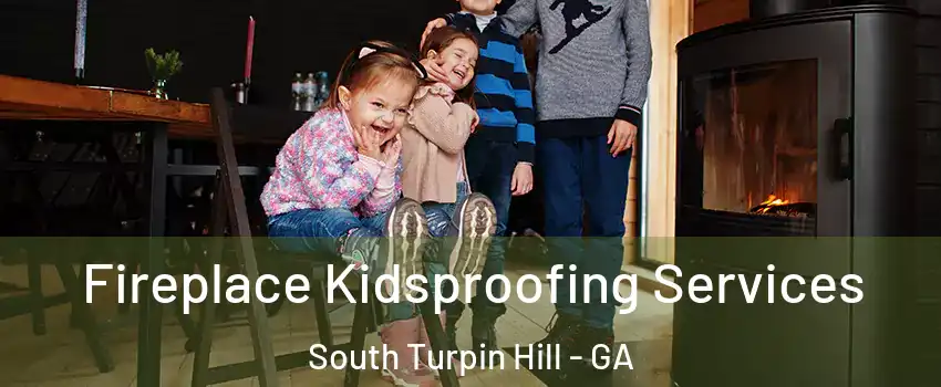 Fireplace Kidsproofing Services South Turpin Hill - GA