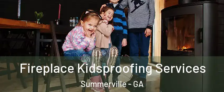 Fireplace Kidsproofing Services Summerville - GA