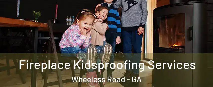Fireplace Kidsproofing Services Wheeless Road - GA