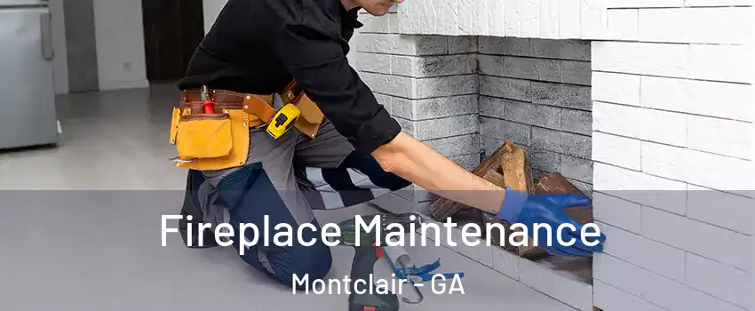 Fireplace Maintenance Montclair - GA