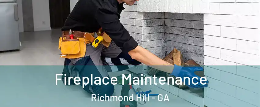Fireplace Maintenance Richmond Hill - GA
