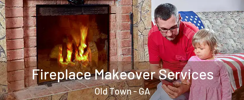 Fireplace Makeover Services Old Town - GA