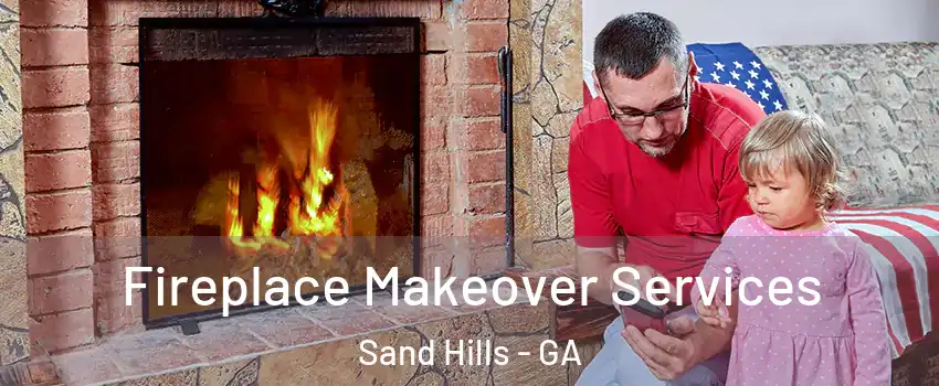 Fireplace Makeover Services Sand Hills - GA