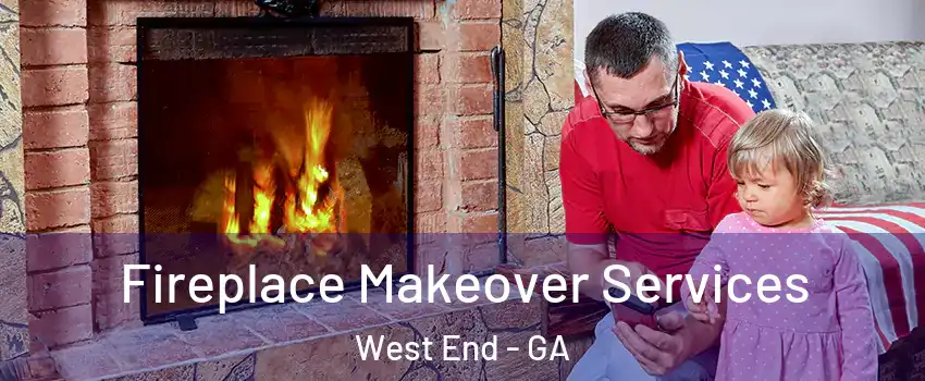 Fireplace Makeover Services West End - GA