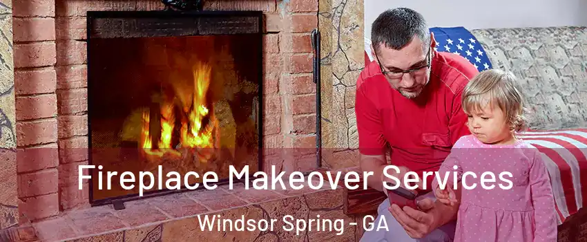 Fireplace Makeover Services Windsor Spring - GA
