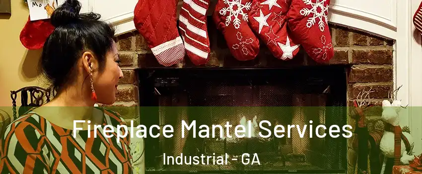 Fireplace Mantel Services Industrial - GA