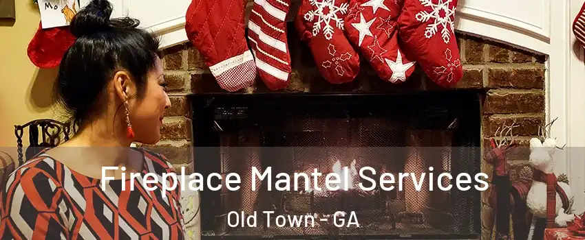 Fireplace Mantel Services Old Town - GA