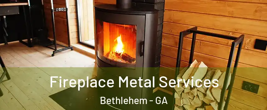 Fireplace Metal Services Bethlehem - GA