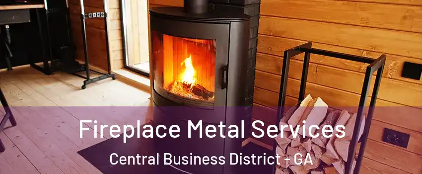 Fireplace Metal Services Central Business District - GA
