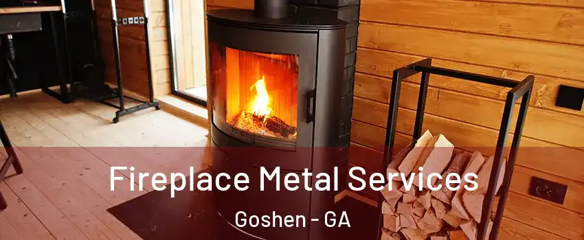 Fireplace Metal Services Goshen - GA