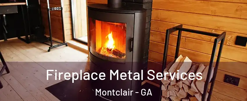 Fireplace Metal Services Montclair - GA