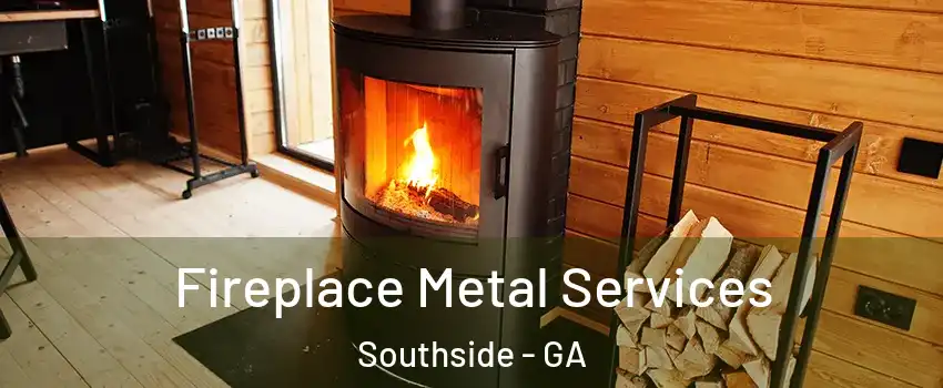 Fireplace Metal Services Southside - GA