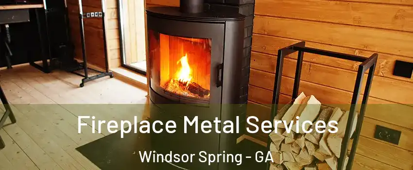 Fireplace Metal Services Windsor Spring - GA