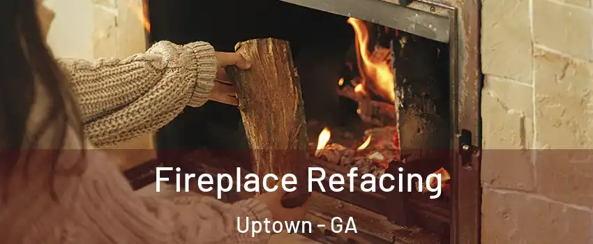 Fireplace Refacing Uptown - GA