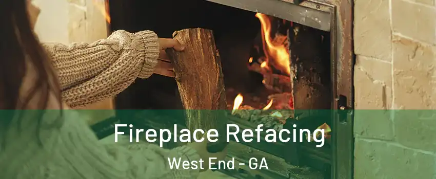 Fireplace Refacing West End - GA