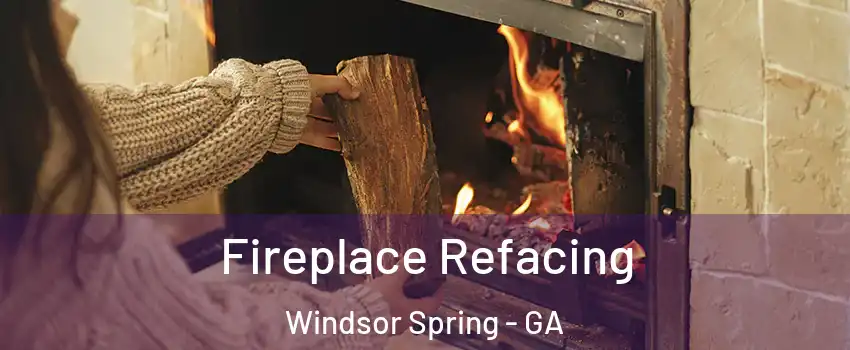 Fireplace Refacing Windsor Spring - GA