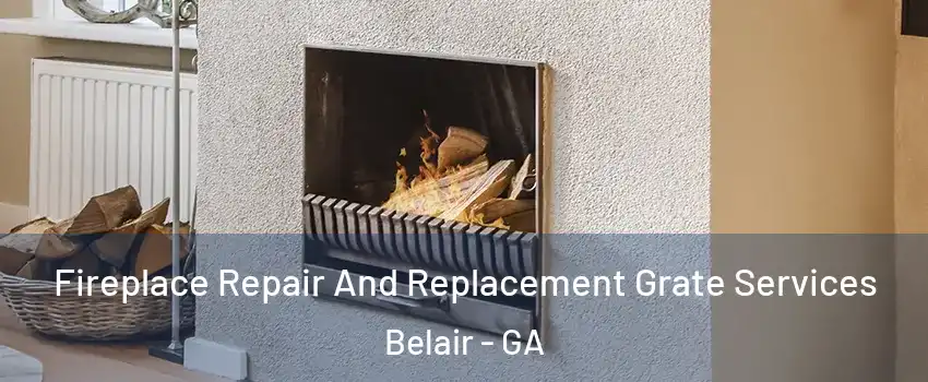 Fireplace Repair And Replacement Grate Services Belair - GA