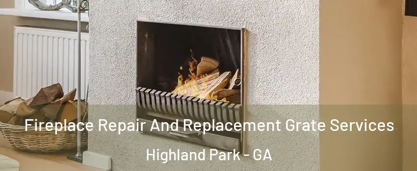 Fireplace Repair And Replacement Grate Services Highland Park - GA