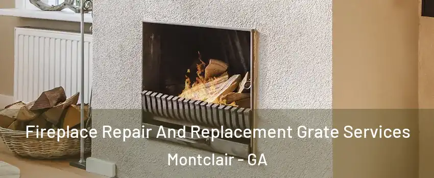 Fireplace Repair And Replacement Grate Services Montclair - GA
