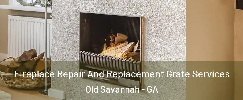 Fireplace Repair And Replacement Grate Services Old Savannah - GA