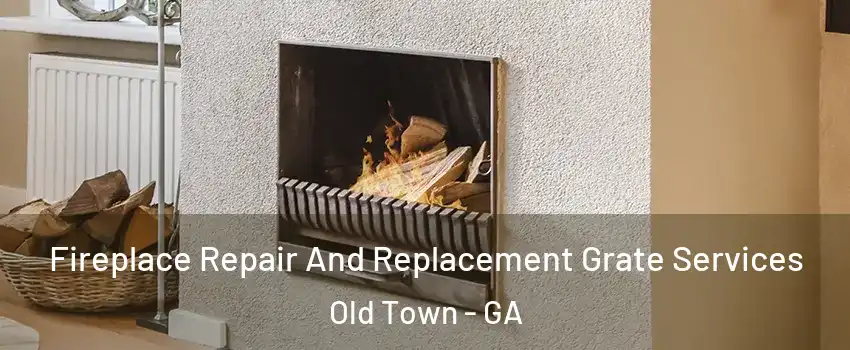 Fireplace Repair And Replacement Grate Services Old Town - GA