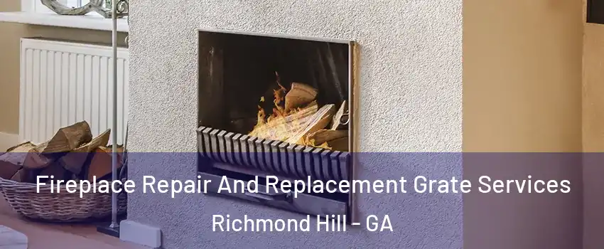 Fireplace Repair And Replacement Grate Services Richmond Hill - GA
