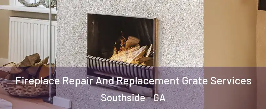 Fireplace Repair And Replacement Grate Services Southside - GA