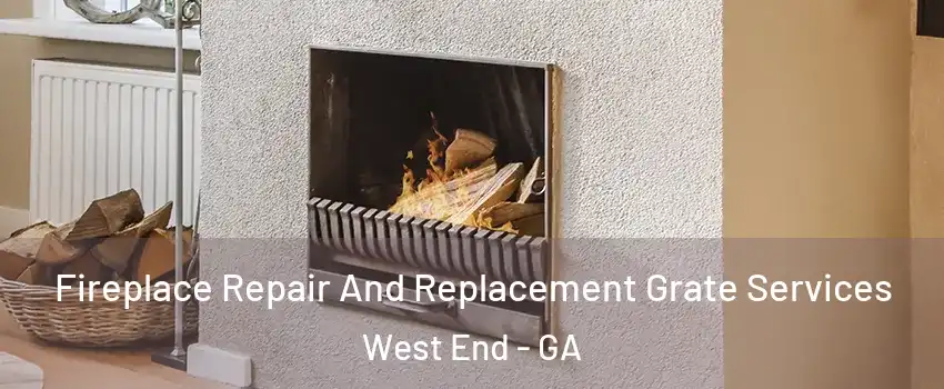 Fireplace Repair And Replacement Grate Services West End - GA