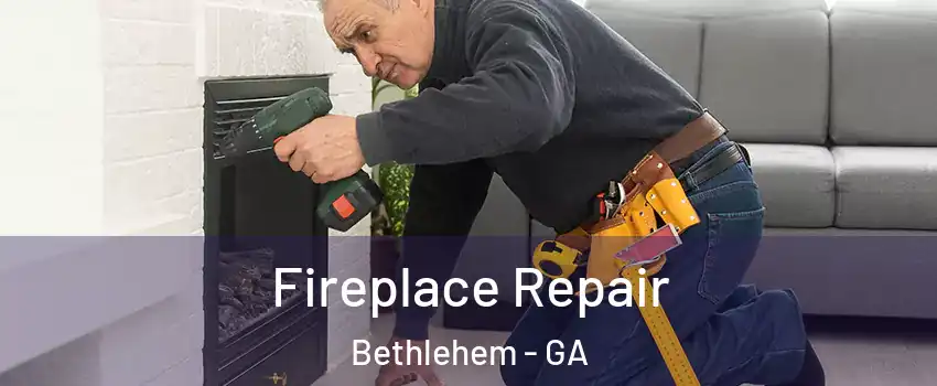 Fireplace Repair Bethlehem - GA