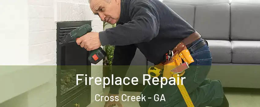Fireplace Repair Cross Creek - GA