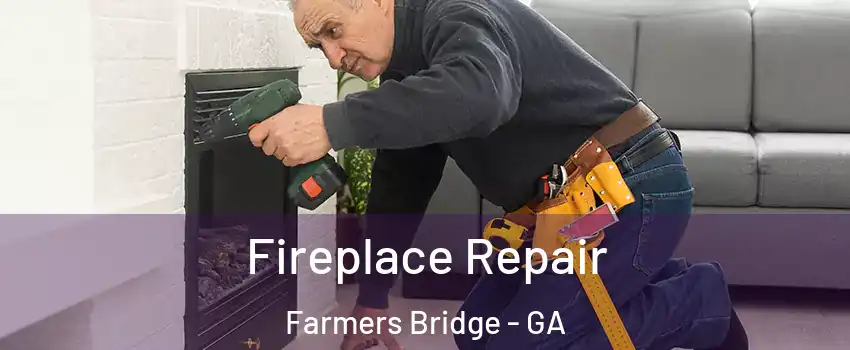 Fireplace Repair Farmers Bridge - GA