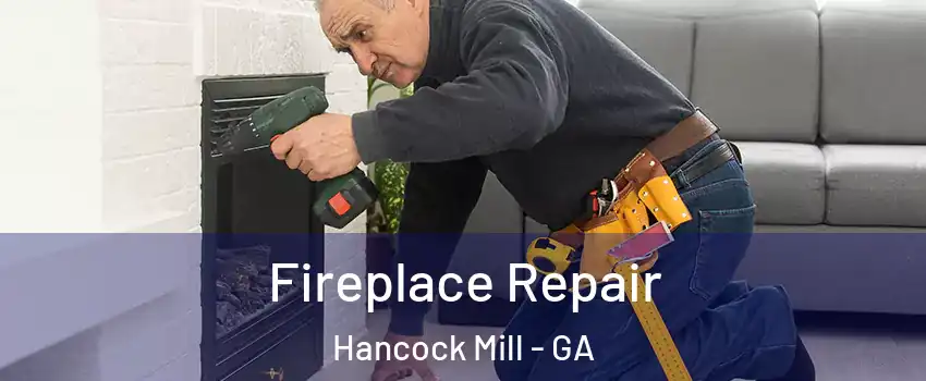 Fireplace Repair Hancock Mill - GA
