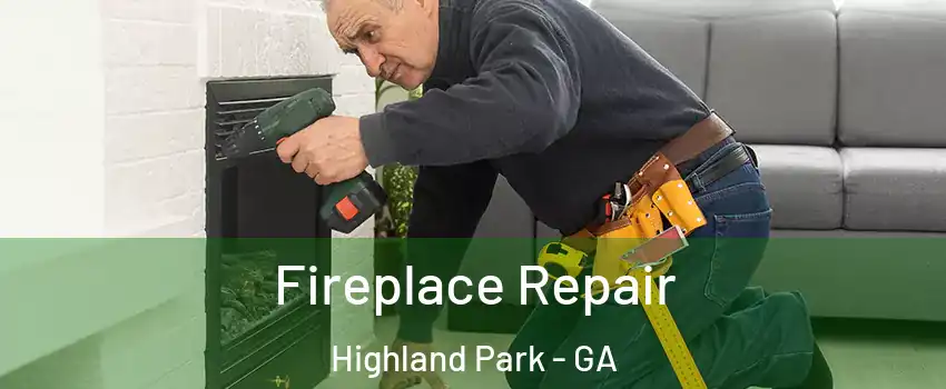 Fireplace Repair Highland Park - GA