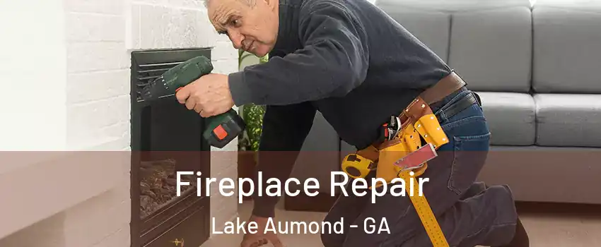 Fireplace Repair Lake Aumond - GA