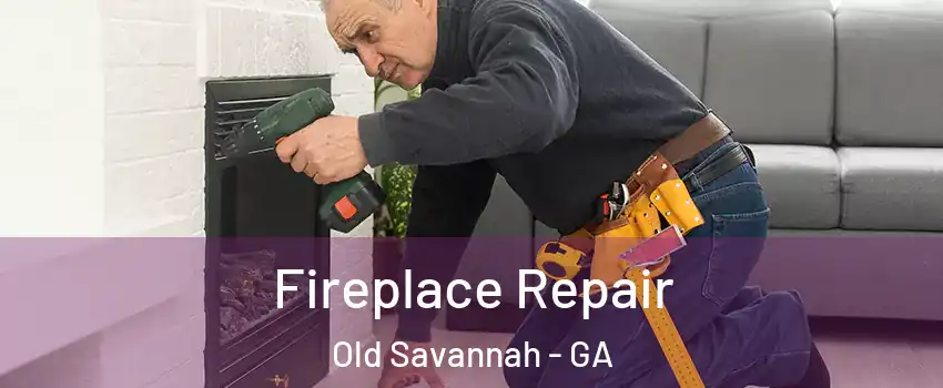 Fireplace Repair Old Savannah - GA