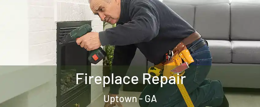 Fireplace Repair Uptown - GA