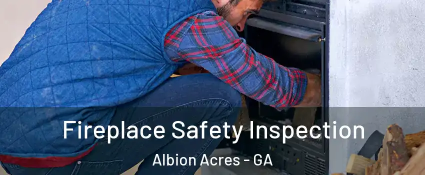 Fireplace Safety Inspection Albion Acres - GA