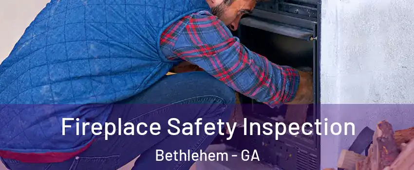 Fireplace Safety Inspection Bethlehem - GA