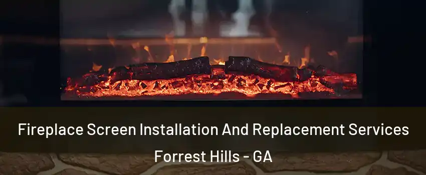 Fireplace Screen Installation And Replacement Services Forrest Hills - GA