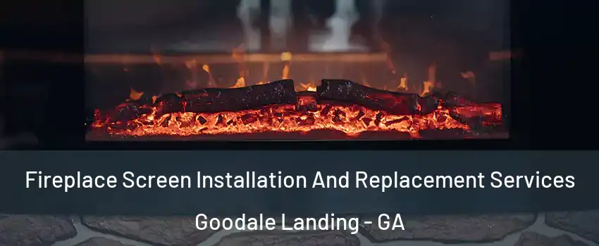Fireplace Screen Installation And Replacement Services Goodale Landing - GA