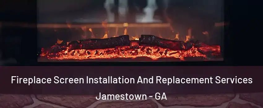 Fireplace Screen Installation And Replacement Services Jamestown - GA