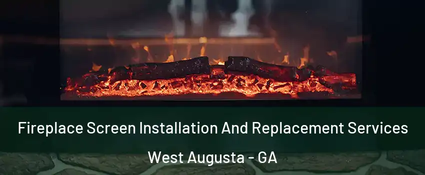 Fireplace Screen Installation And Replacement Services West Augusta - GA