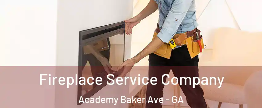 Fireplace Service Company Academy Baker Ave - GA