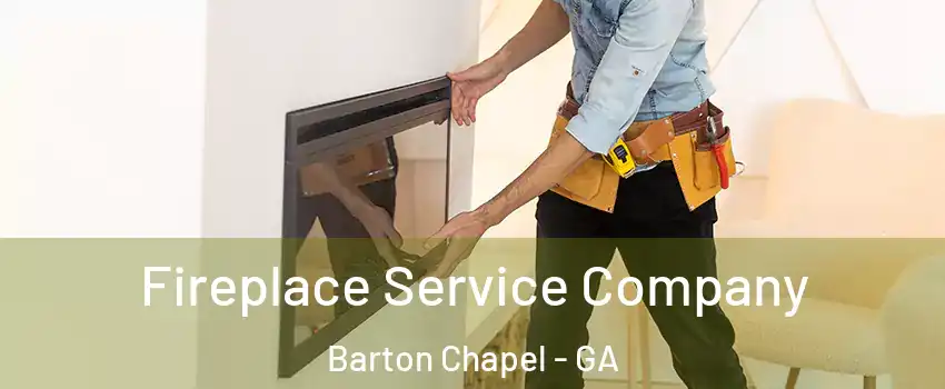 Fireplace Service Company Barton Chapel - GA