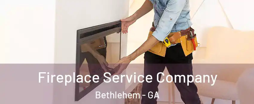 Fireplace Service Company Bethlehem - GA