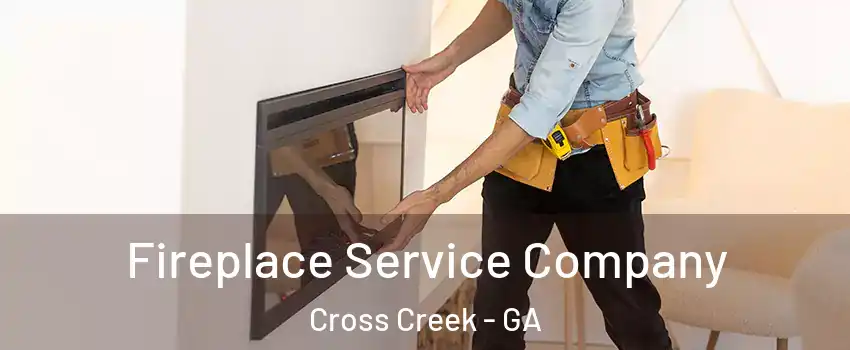 Fireplace Service Company Cross Creek - GA