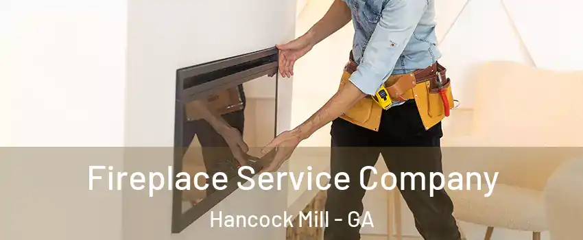 Fireplace Service Company Hancock Mill - GA