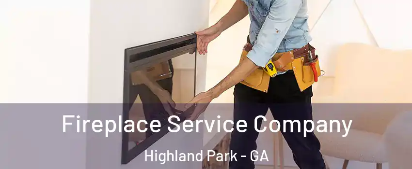 Fireplace Service Company Highland Park - GA