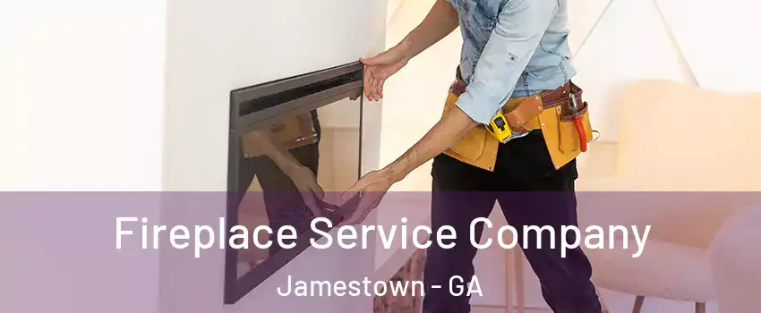 Fireplace Service Company Jamestown - GA