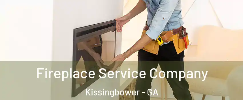 Fireplace Service Company Kissingbower - GA